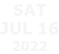 Sat JUL 16 2022